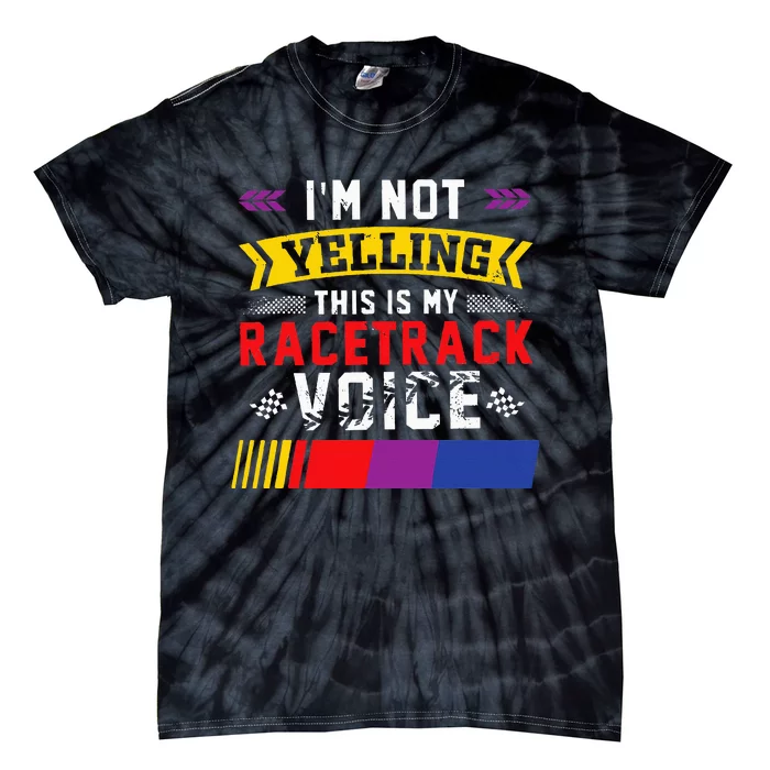 IM Not Yelling This Is My Racetrack Voice Tie-Dye T-Shirt