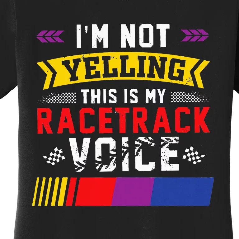 IM Not Yelling This Is My Racetrack Voice Women's T-Shirt