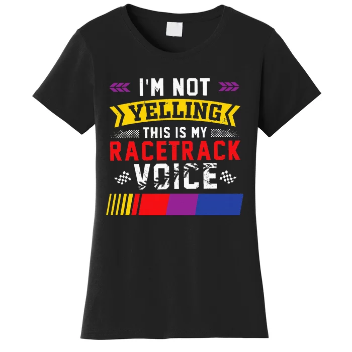 IM Not Yelling This Is My Racetrack Voice Women's T-Shirt