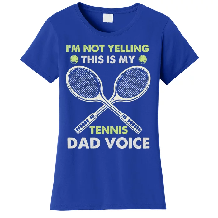 Im Not Yelling This Is My Tennis Dad Voice Funny Gift Women's T-Shirt