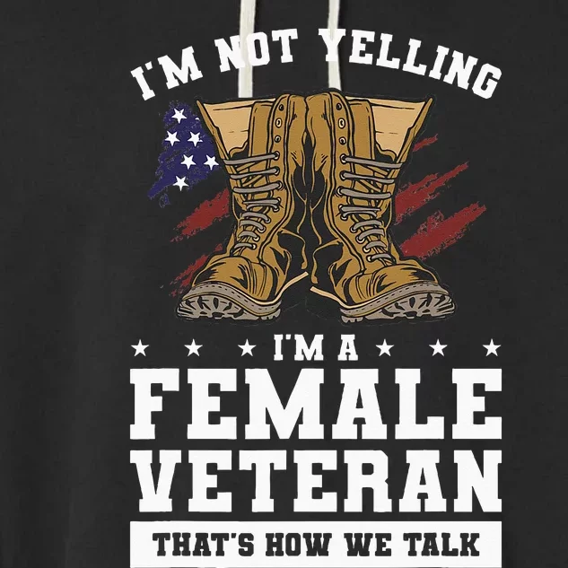 Im Not Yelling Im A Female Veteran Thats How We Talk Garment-Dyed Fleece Hoodie