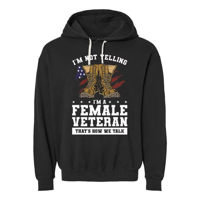 Im Not Yelling Im A Female Veteran Thats How We Talk Garment-Dyed Fleece Hoodie