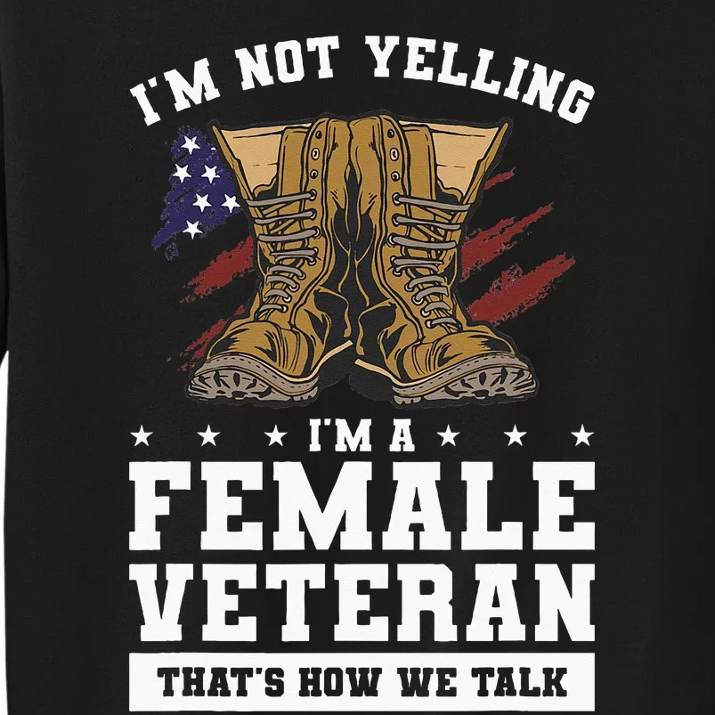 Im Not Yelling Im A Female Veteran Thats How We Talk Tall Sweatshirt