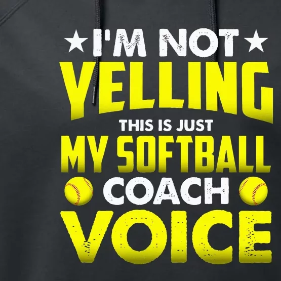 Im Not Yelling This Is Just My Softball Coach Voice Gift Performance Fleece Hoodie