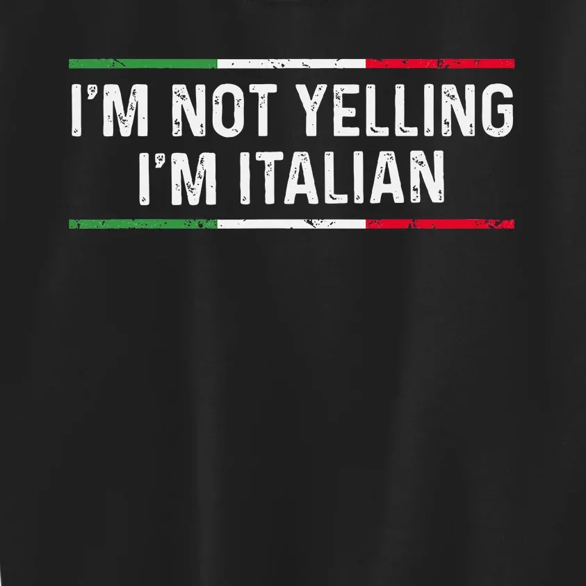 IM Not Yelling IM Italian Women Kids Sweatshirt