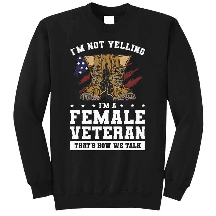 Im Not Yelling Im A Female Veteran Thats How We Talk Tall Sweatshirt