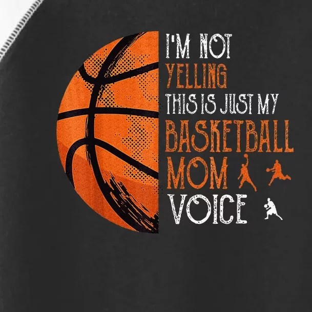 IM Not Yelling This Is Just My Basketball Mom Voice Toddler Fine Jersey T-Shirt