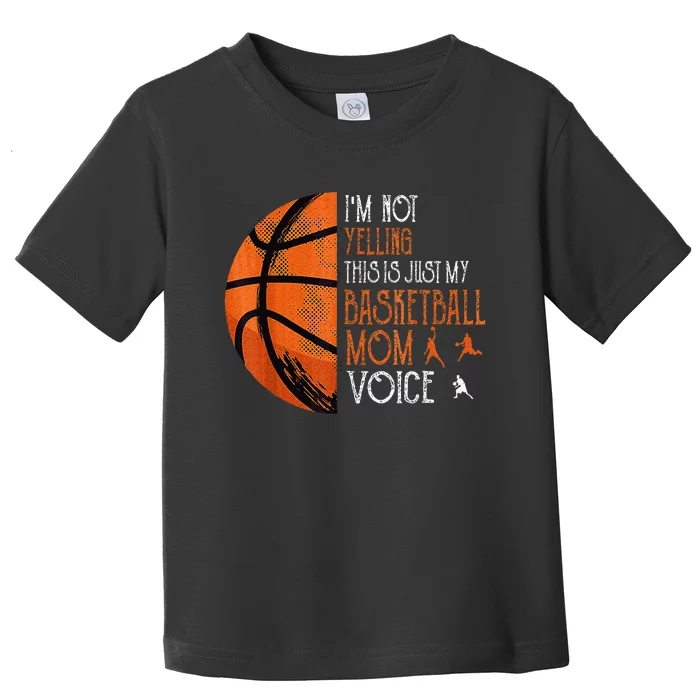 IM Not Yelling This Is Just My Basketball Mom Voice Toddler T-Shirt