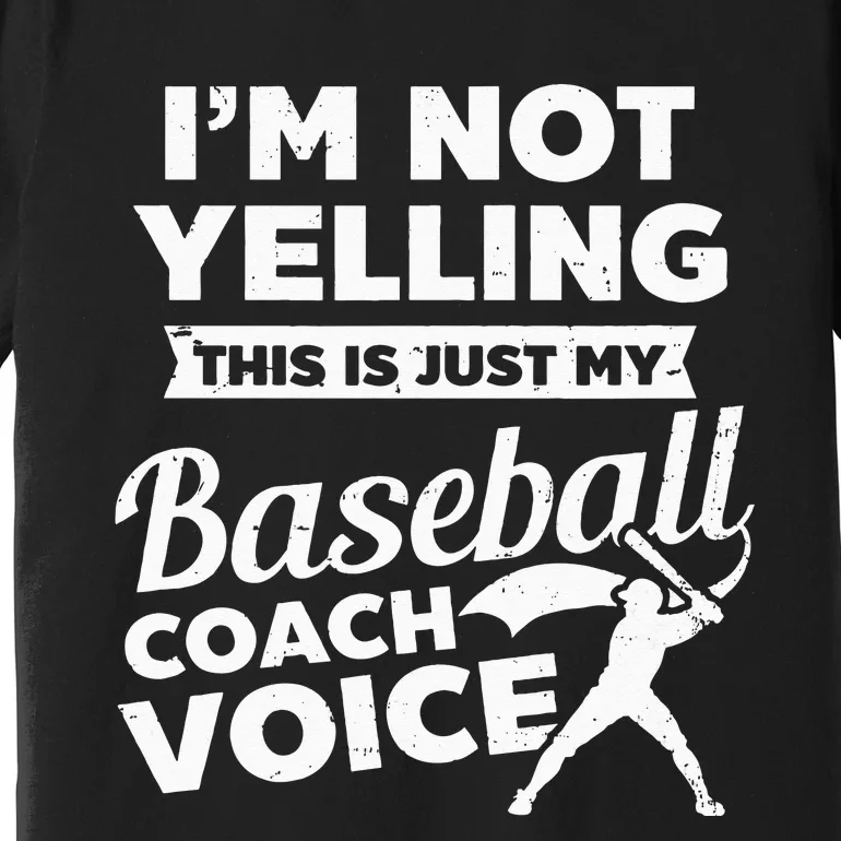 Im Not Yelling This Is My Voice Design Baseball Coach Premium T-Shirt