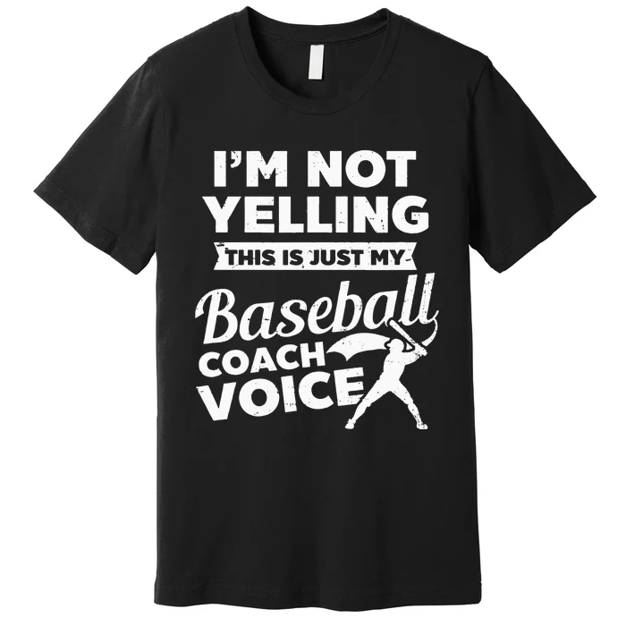 Im Not Yelling This Is My Voice Design Baseball Coach Premium T-Shirt