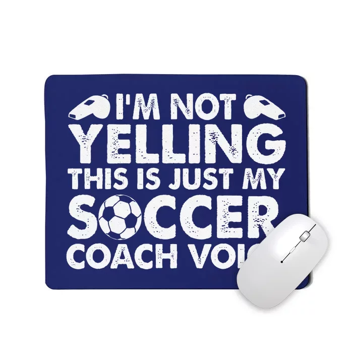 IM Not Yelling This Is Just My Soccer Coach Voice Mom Dad Mousepad