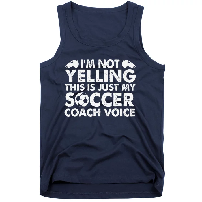 IM Not Yelling This Is Just My Soccer Coach Voice Mom Dad Tank Top