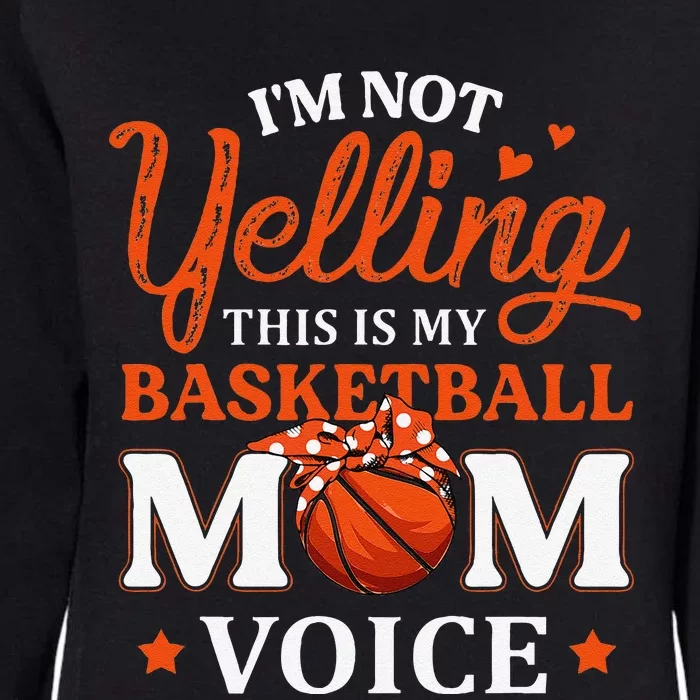 IM Not Yelling This Is My Basketball Mom Voice Basketball Womens California Wash Sweatshirt