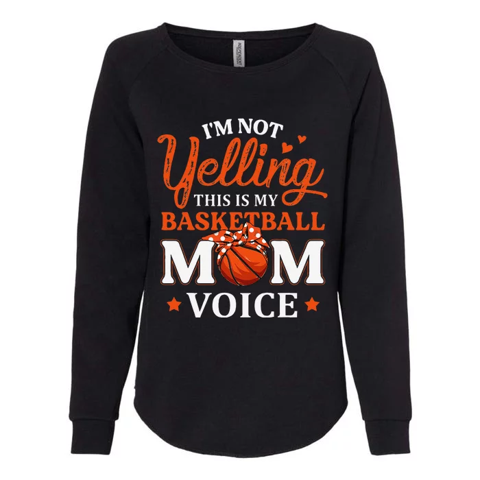 IM Not Yelling This Is My Basketball Mom Voice Basketball Womens California Wash Sweatshirt