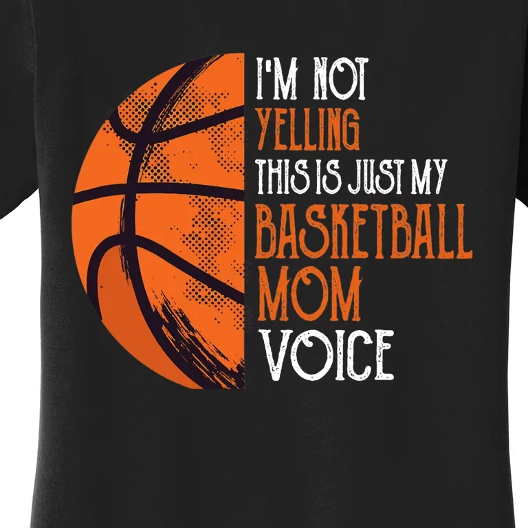 I'm Not Yelling This Is Just My Basketball Mom Voice Women's T-Shirt