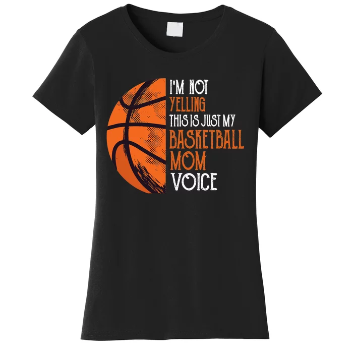 I'm Not Yelling This Is Just My Basketball Mom Voice Women's T-Shirt