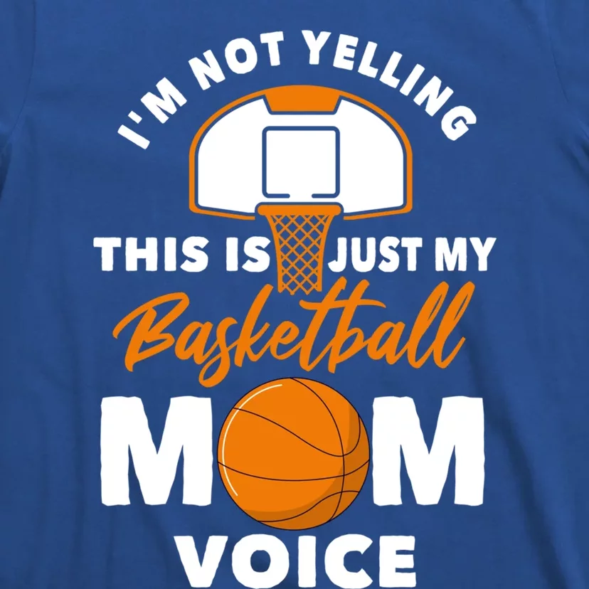 I'm Not Yelling This Is Just My Basketball Mom Voice Gift T-Shirt