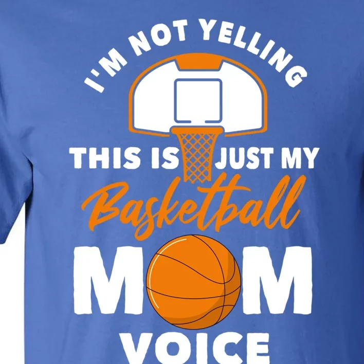 I'm Not Yelling This Is Just My Basketball Mom Voice Gift Tall T-Shirt