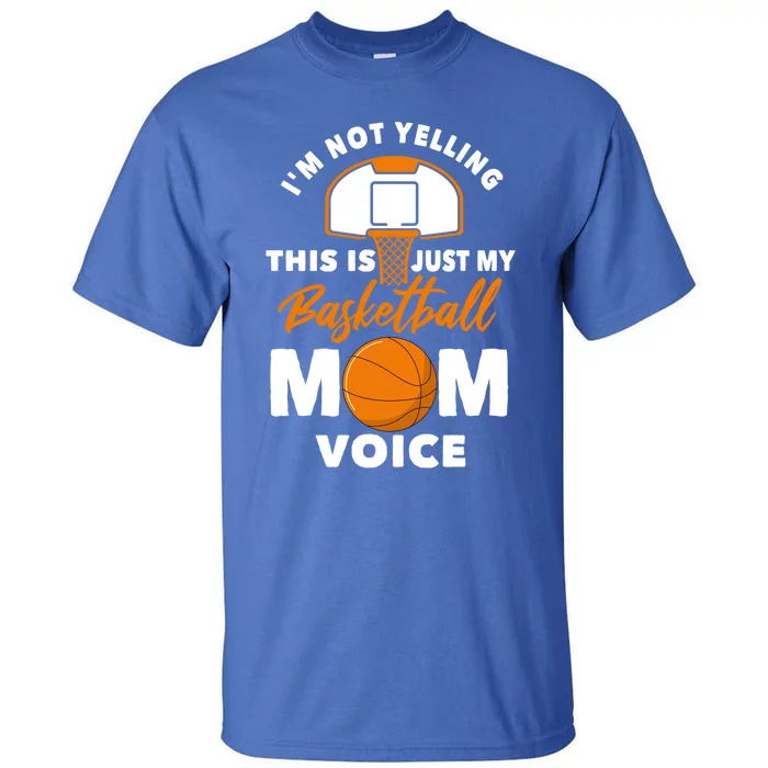 I'm Not Yelling This Is Just My Basketball Mom Voice Gift Tall T-Shirt