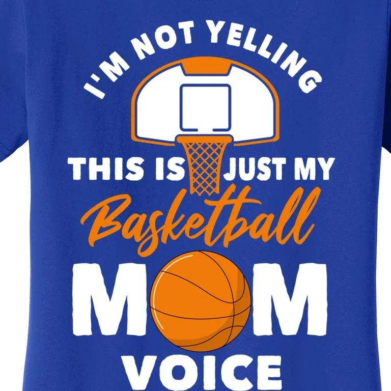 I'm Not Yelling This Is Just My Basketball Mom Voice Gift Women's T-Shirt