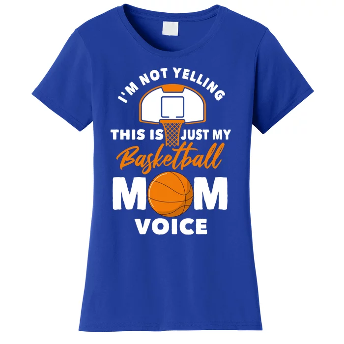 I'm Not Yelling This Is Just My Basketball Mom Voice Gift Women's T-Shirt