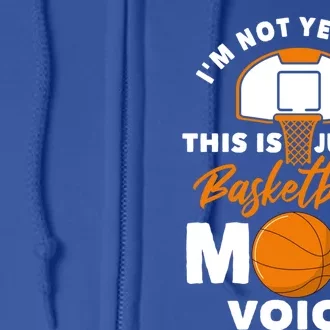 I'm Not Yelling This Is Just My Basketball Mom Voice Gift Full Zip Hoodie