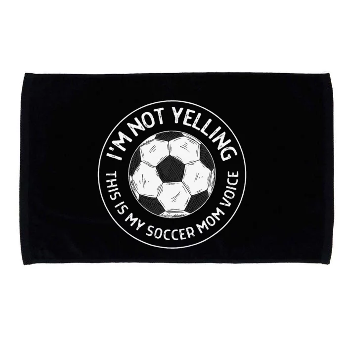 IM Not Yelling This Is My Soccer Mom Voice Funny Soccer Mom Microfiber Hand Towel