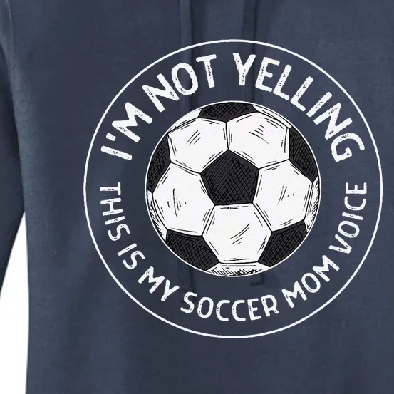 IM Not Yelling This Is My Soccer Mom Voice Funny Soccer Mom Women's Pullover Hoodie