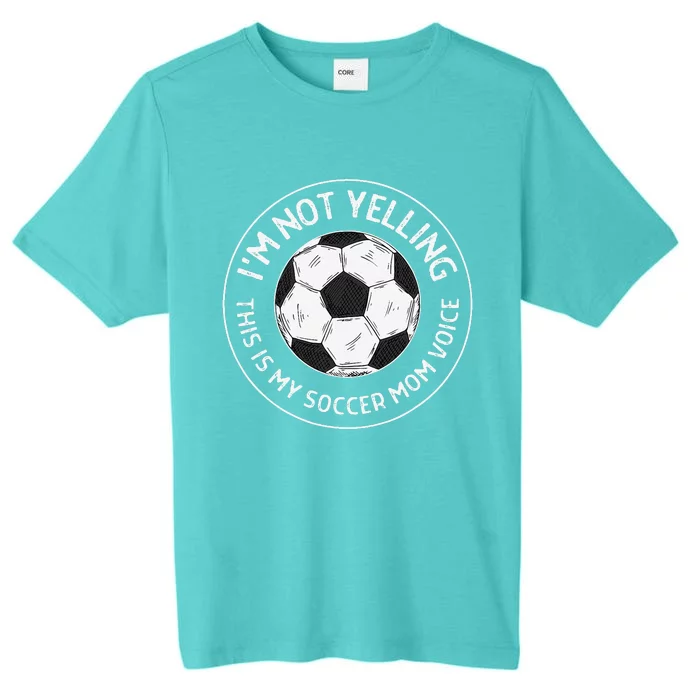 IM Not Yelling This Is My Soccer Mom Voice Funny Soccer Mom ChromaSoft Performance T-Shirt