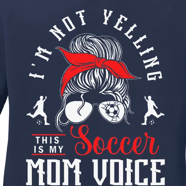 IM Not Yelling This Is My Soccer Mom Voice Soccer Mom Ladies Long Sleeve Shirt