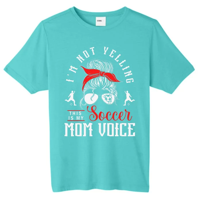 IM Not Yelling This Is My Soccer Mom Voice Soccer Mom ChromaSoft Performance T-Shirt