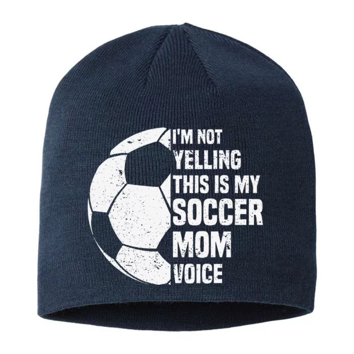 IM Not Yelling This Is My Soccer Mom Voice Funny Soccer Mom 8 1/2in Sustainable Knit Beanie