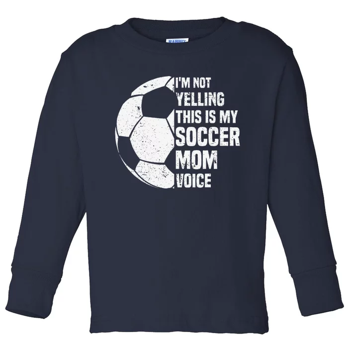 IM Not Yelling This Is My Soccer Mom Voice Funny Soccer Mom Toddler Long Sleeve Shirt