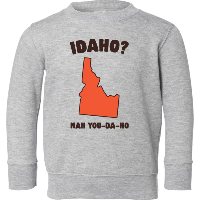 Idaho Nah Youdaho Toddler Sweatshirt