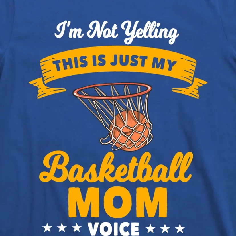 I'm Not Yelling This Is Just My Basketball Mom Voice Funny Gift T-Shirt