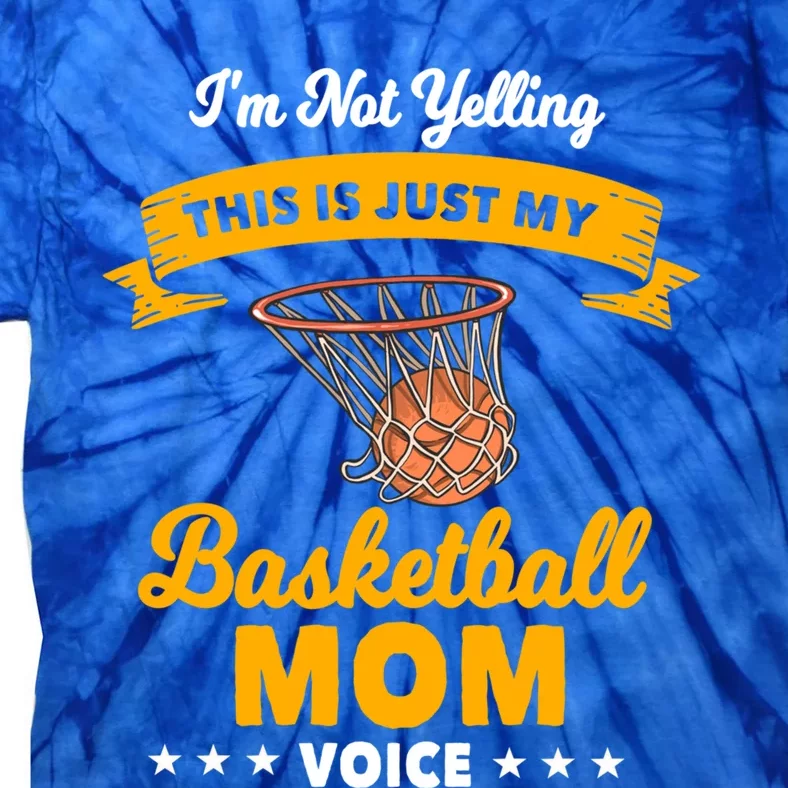 I'm Not Yelling This Is Just My Basketball Mom Voice Funny Gift Tie-Dye T-Shirt