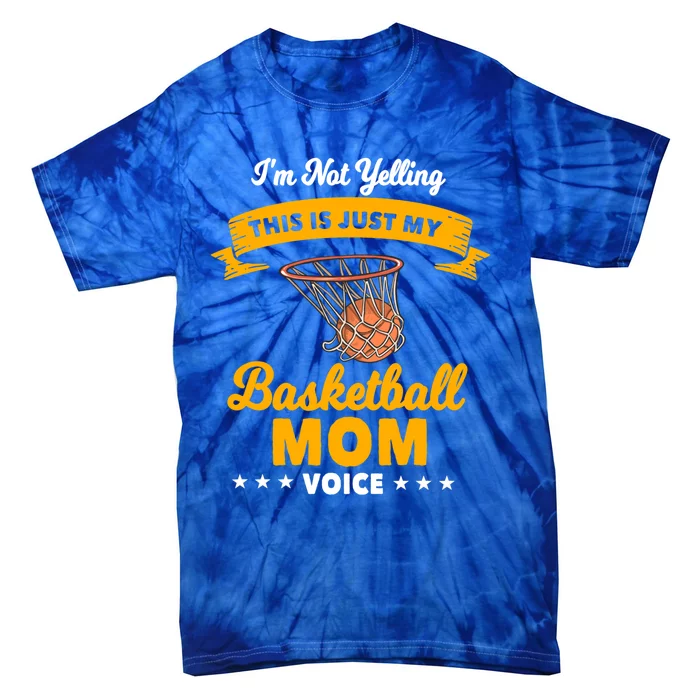 I'm Not Yelling This Is Just My Basketball Mom Voice Funny Gift Tie-Dye T-Shirt