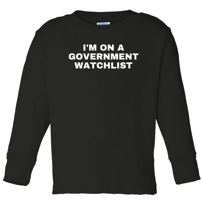 Im On A Government Watchlist Toddler Long Sleeve Shirt