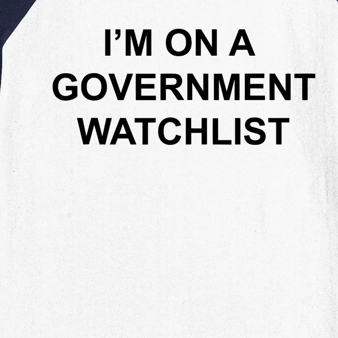 Im On A Government Watchlist Baseball Sleeve Shirt