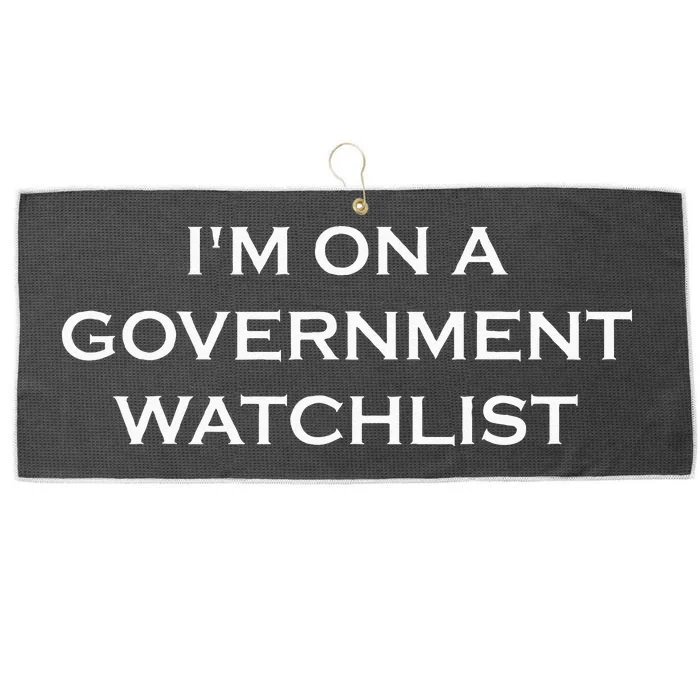 Im On A Government Watchlist Large Microfiber Waffle Golf Towel