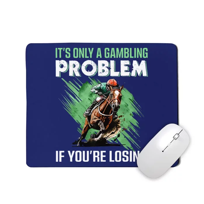 ItS Only A Gambling Problem If YouRe Not Losing Mousepad