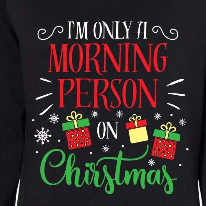 IM Only A Morning Person On Christmas Funny Gift Holiday Quotes Cute Gift Womens California Wash Sweatshirt