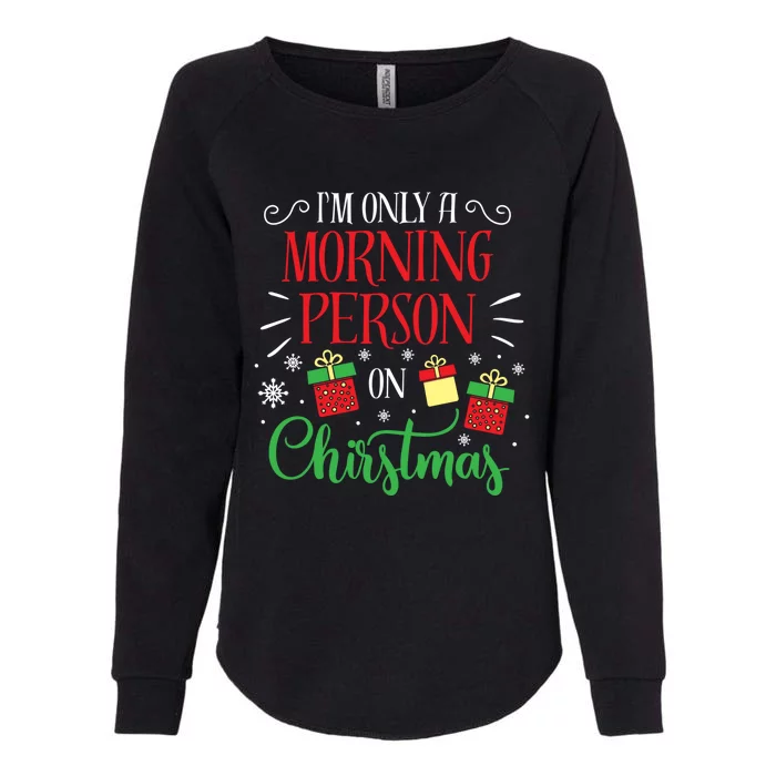 IM Only A Morning Person On Christmas Funny Gift Holiday Quotes Cute Gift Womens California Wash Sweatshirt