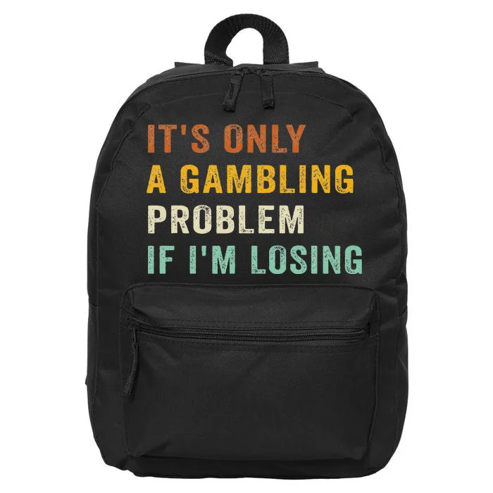 Its Only A Gambling Problem If Im Losing Retro Vintage 16 in Basic Backpack