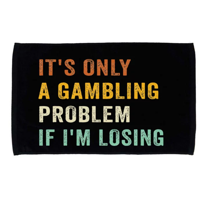 Its Only A Gambling Problem If Im Losing Retro Vintage Microfiber Hand Towel