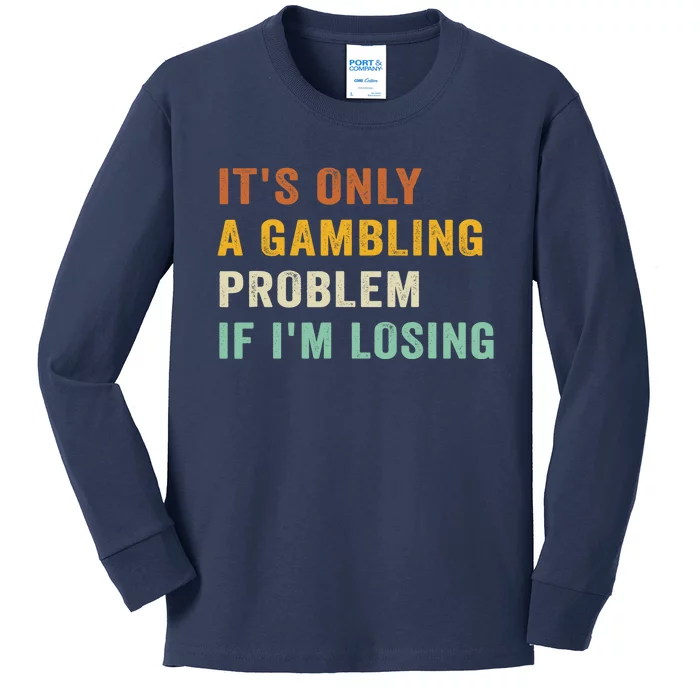 It's Only A Gambling Problem If I'm Losing Retro Vintage Kids Long Sleeve Shirt