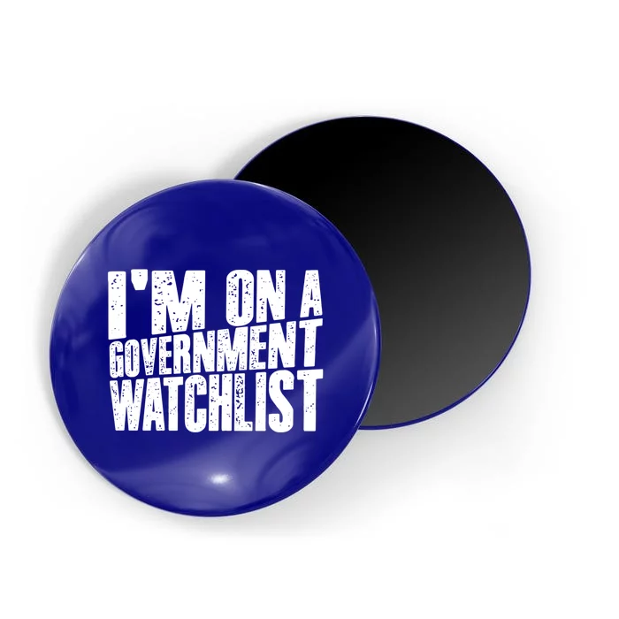 Im On A Government Watchlist Magnet