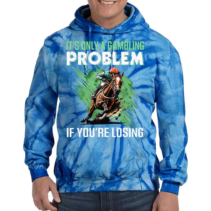 ItS Only A Gambling Problem If YouRe Not Losing Tie Dye Hoodie