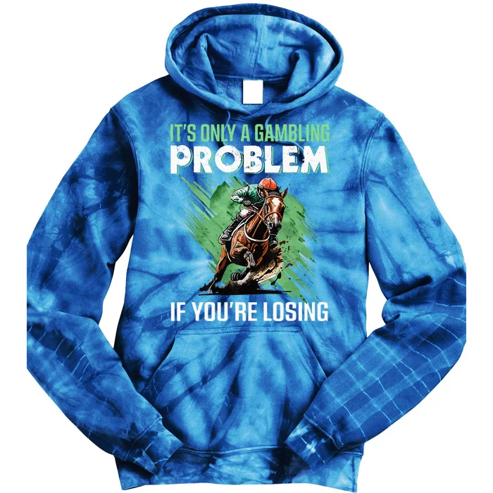 ItS Only A Gambling Problem If YouRe Not Losing Tie Dye Hoodie