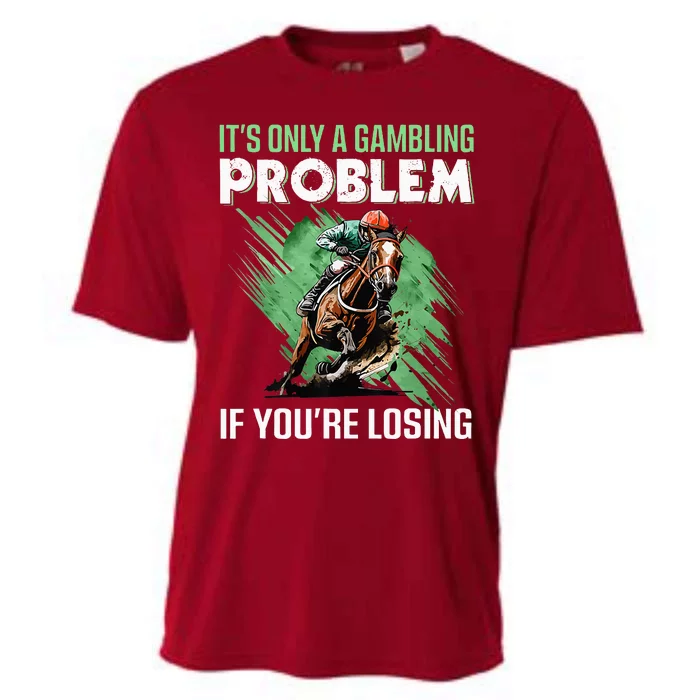 ItS Only A Gambling Problem If YouRe Not Losing Cooling Performance Crew T-Shirt